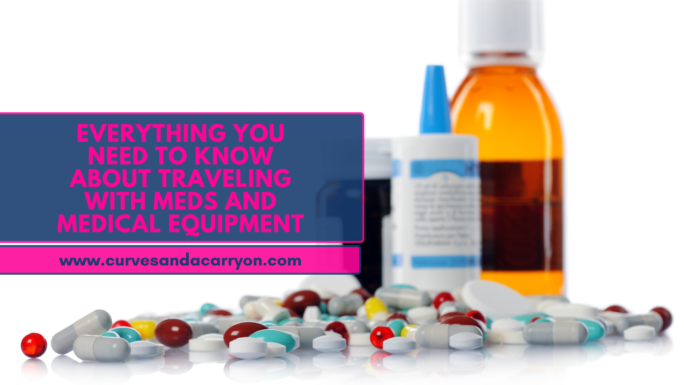 Everything You Need to Know About Traveling with Medications and Medical Equipment (A.K.A. How to Travel with Your ‘Besties’ Without Getting Arrested)