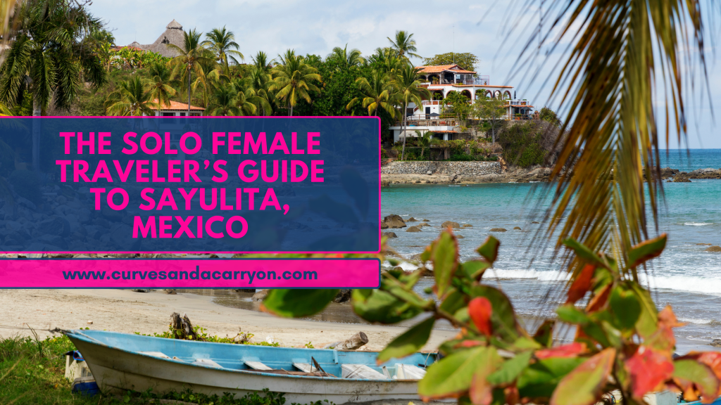 The Ultimate Guide to Visiting Sayulita, Mexico for Solo Female Travelers: Surf, Sun, and Solo&nbsp;Vibes