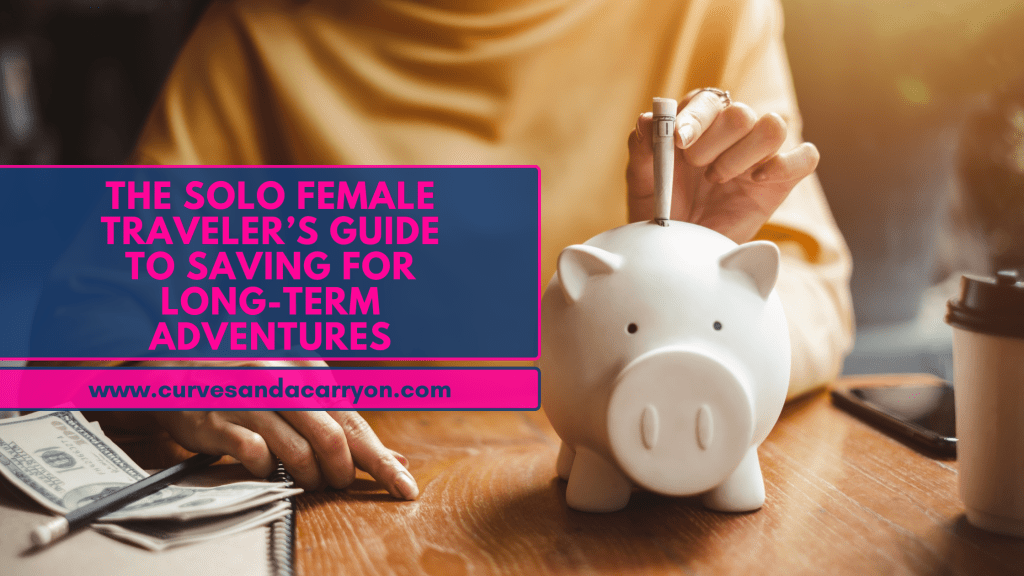 How to Save for Long-Term Solo Travel Adventures (Without Selling a Kidney): A Guide for American Solo Female&nbsp;Travelers