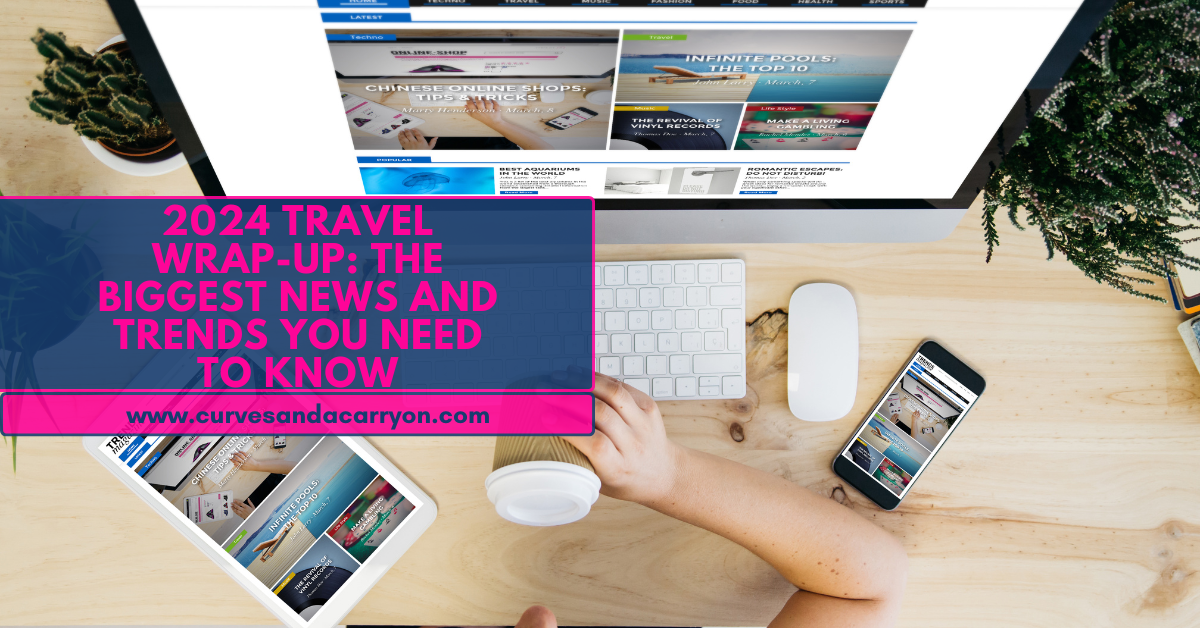 2024 Travel Wrap-Up: The Biggest News and Trends You Need to Know