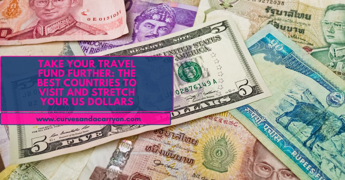 Taking Your Travel Fund Further: The Best Countries to Visit to Maximize Your US Dollars!