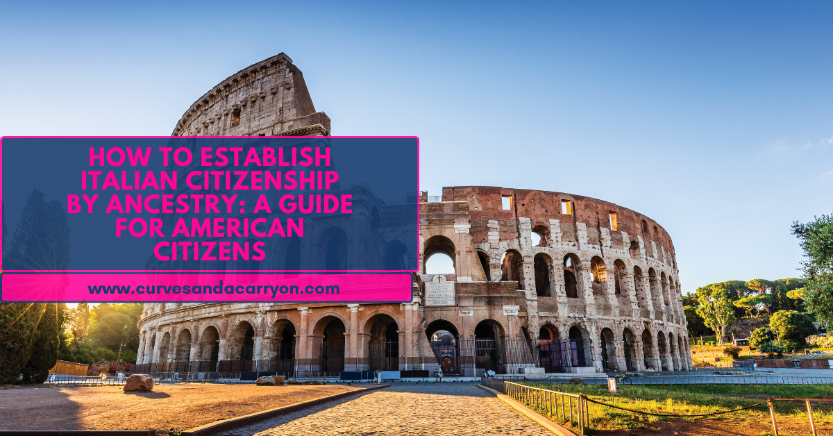 How to Establish Italian Citizenship by Ancestry: A Guide for American Citizens