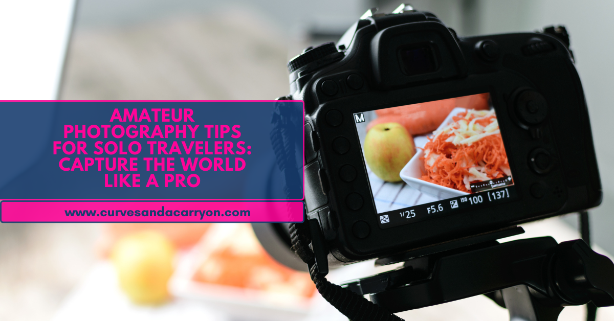 Amateur Photography Tips for Solo Travelers: Capture the World with a Lens