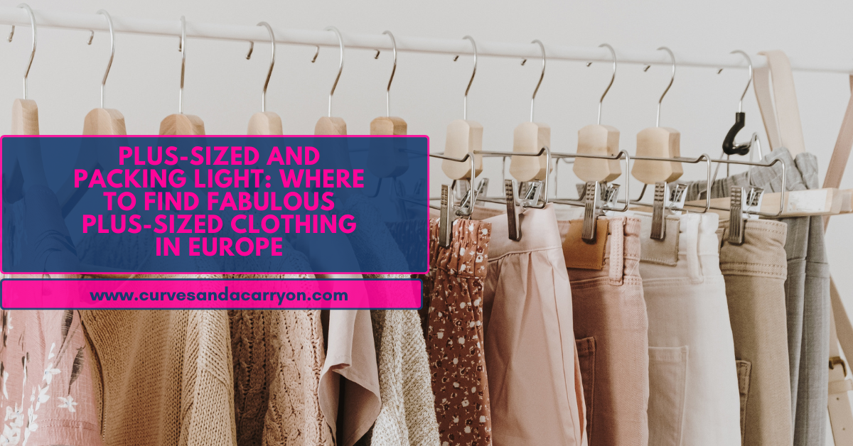 Plus-Sized and Packing Light: Where to Find Fabulous Plus-Sized Clothing in Europe