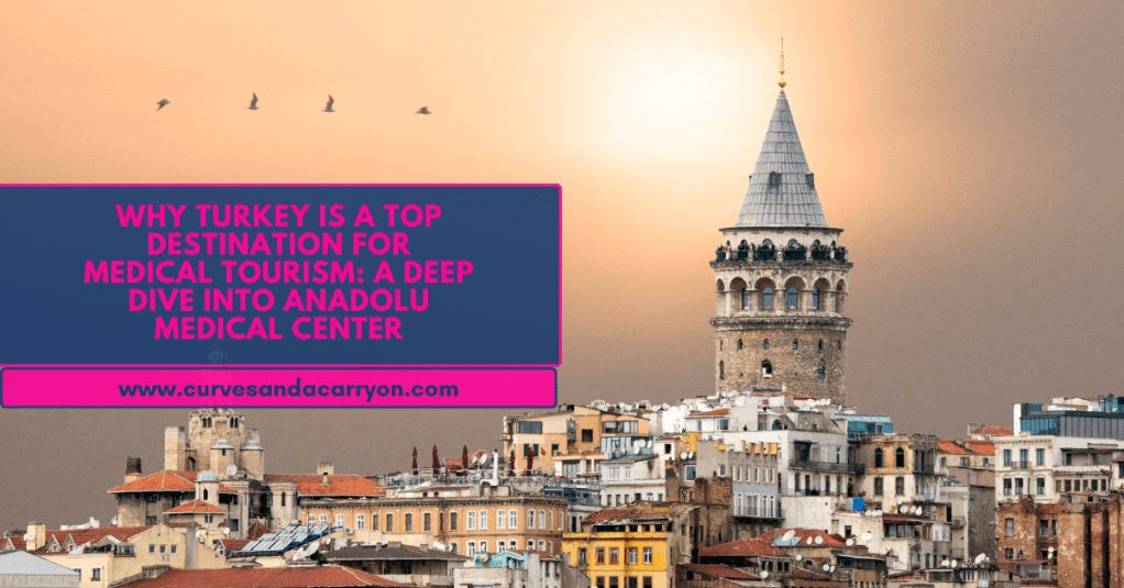 Why Turkey is a Top Destination for Medical Tourism: A Deep Dive into Anadolu Medical&nbsp;Center