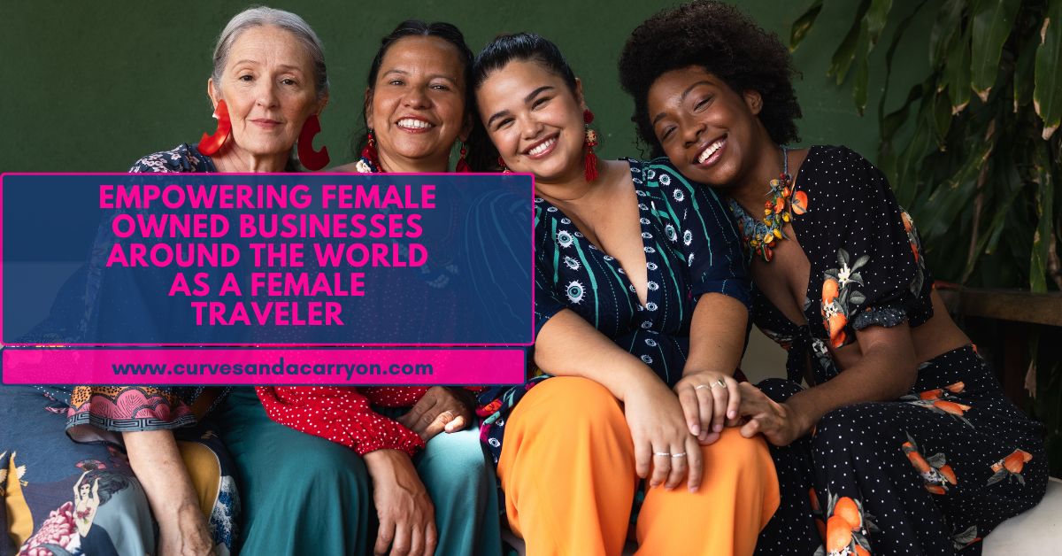 Empowering Female Entrepreneurs: How to Support Women-Owned Businesses Abroad as a Female Traveler
